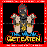 The Weak Get Eaten Gangster Man Ski Mask Two Cash Money Stacks Male Robber White Eyes Face Mask Gold Teeth Jewelry Hip Hop Rap Plug Street Gang Famous Hustle Quote Art Graphic Design Logo T-Shirt Print Printing JPG PNG SVG Vector Cut File