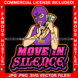 Move In Silence Famous Hustle Sexy Gangster Woman Ski Mask Female Money Stack Phone Shhh Sign Finger Hip Hop Street Hood Ghetto Thug Drip Savage Pinup Pin Up Hot Quote Art Graphic Design Logo T-Shirt Print Printing JPG PNG SVG Vector Cut File